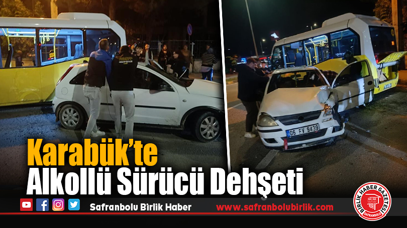 Karabük’te Alkollü Sürücü Dehşeti