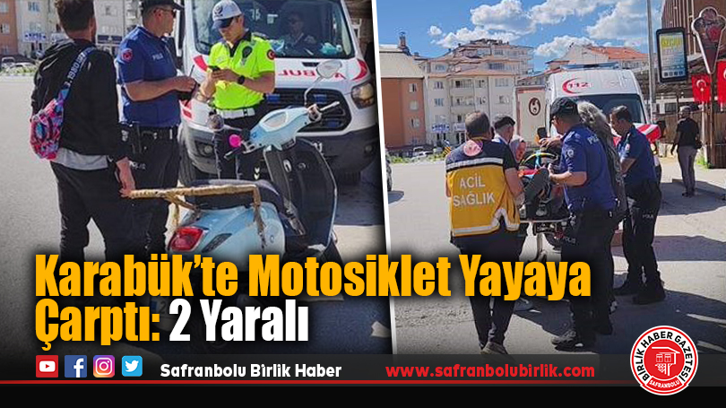 Karabük’te Motosiklet Yayaya Çarptı: 2 Yaralı
