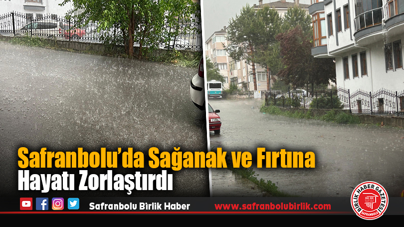 Safranbolu’da Sağanak ve Fırtına Hayatı Zorlaştırdı