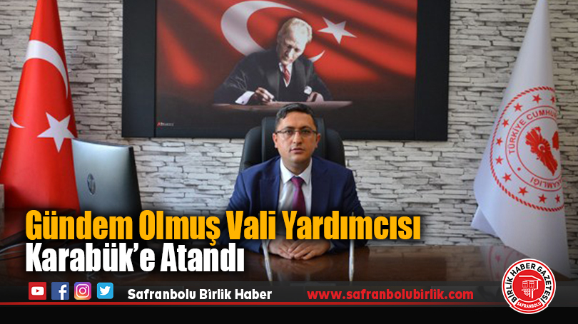 Gündem Olmuş Vali Yardımcısı Karabük’e Atandı