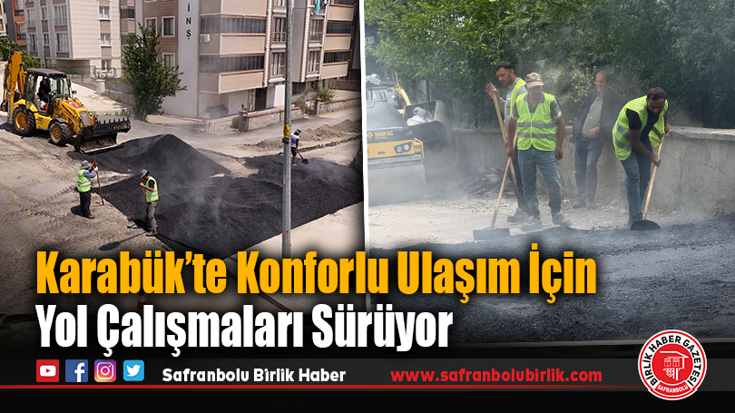 Karabük’te Konforlu Ulaşım İçin Yol Çalışmaları Sürüyor