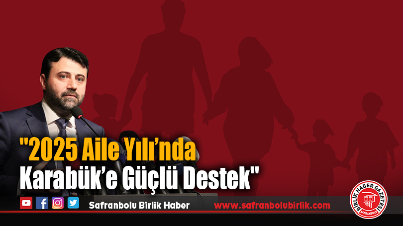 Cem Şahin: ”2025 Aile Yılı’nda Karabük’e Güçlü Destek”