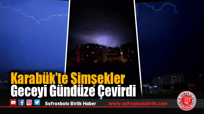 Karabük’te Şimşekler Geceyi Gündüze Çevirdi