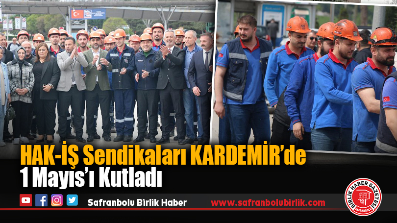 HAK-İŞ Sendikaları KARDEMİR’de 1 Mayıs’ı Kutladı