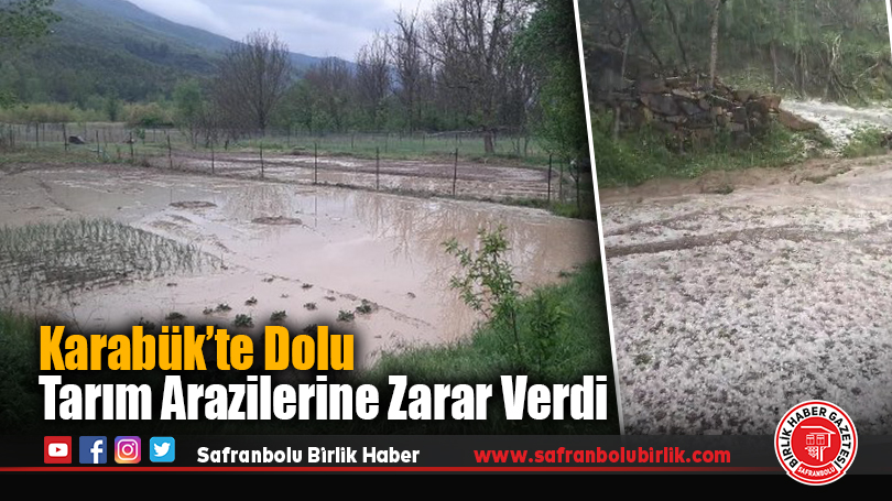 Karabük’te Dolu Tarım Arazilerine Zarar Verdi