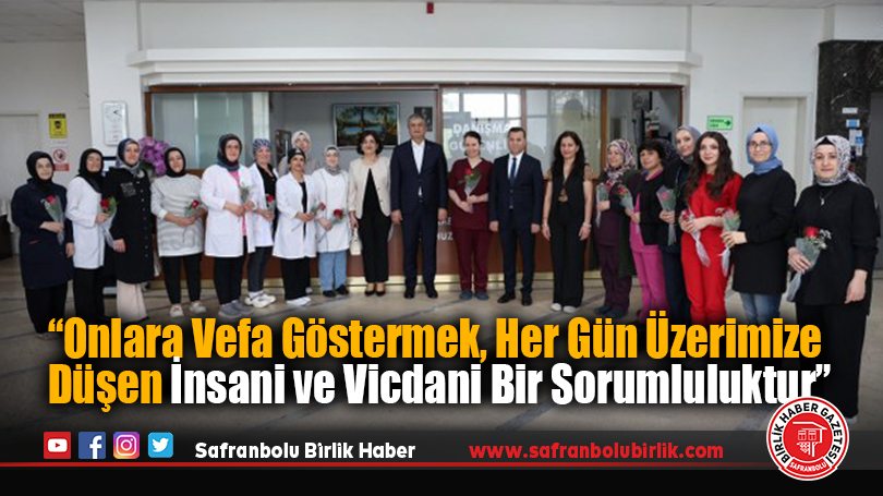 Yavuz : “Onlara Vefa Göstermek, Her Gün Üzerimize Düşen İnsani ve Vicdani Bir Sorumluluktur”
