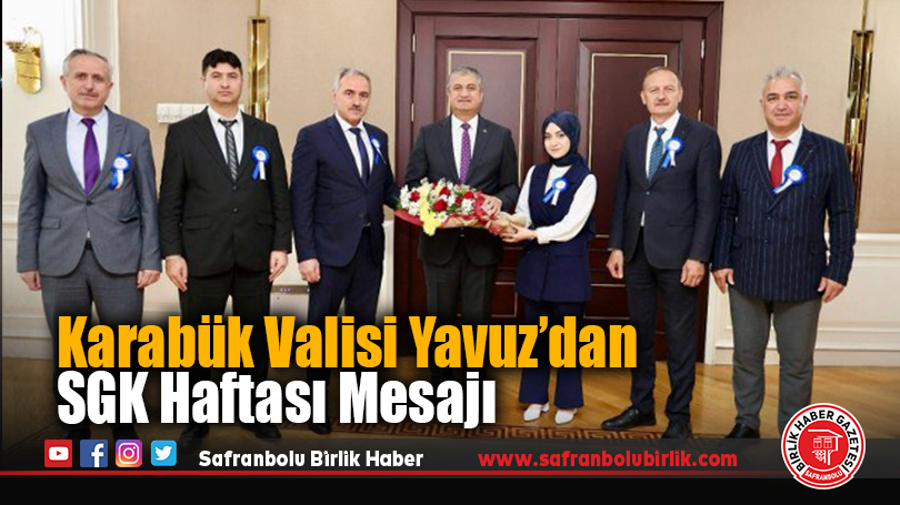 Karabük Valisi Yavuz’dan SGK Haftası Mesajı