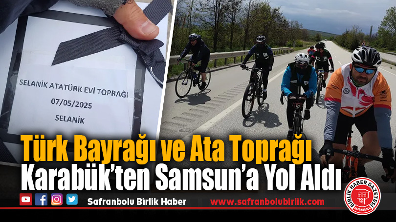 Türk Bayrağı ve Ata Toprağı Karabük’ten Samsun’a Yol Aldı