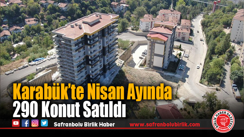 Karabük’te Nisan Ayında 290 Konut Satıldı