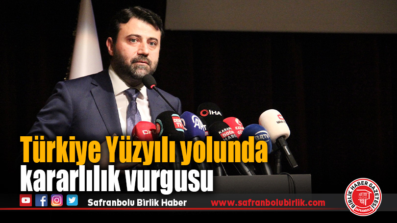 Türkiye Yüzyılı yolunda kararlılık vurgusu