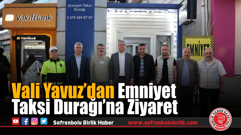 Vali Yavuz’dan Emniyet Taksi Durağı’na Ziyaret