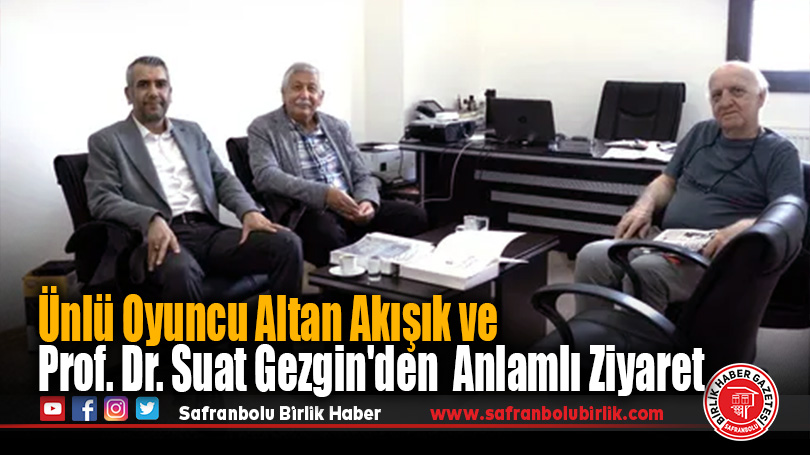 Ünlü Oyuncu Altan Akışık ve Prof. Dr. Suat Gezgin’den Safranbolu’ya Anlamlı Ziyaret