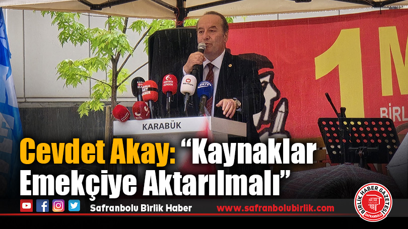 Cevdet Akay: “Kaynaklar Emekçiye Aktarılmalı”