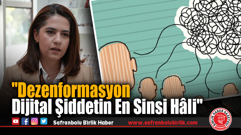 “Dezenformasyon Dijital Şiddetin En Sinsi Hâli”