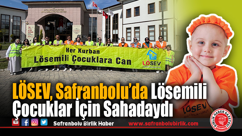 LÖSEV, Safranbolu’da Lösemili Çocuklar İçin Sahadaydı