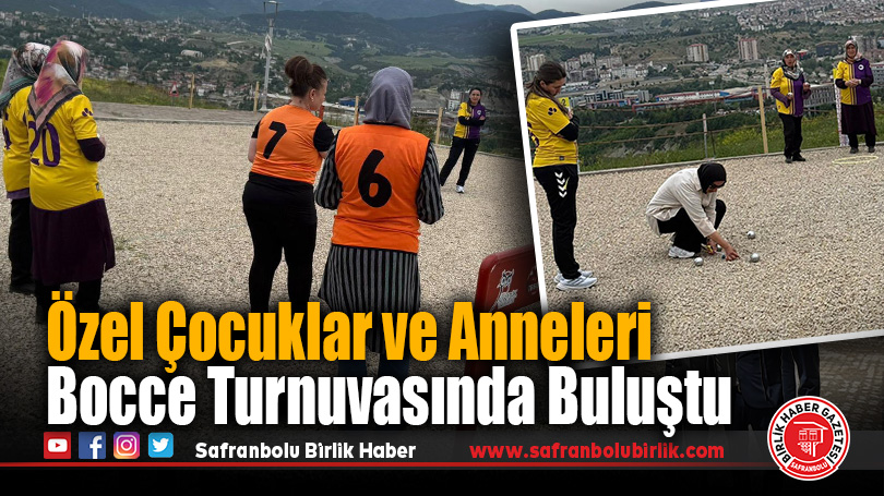 Karabük’te Özel Çocuklar ve Anneleri Bocce Turnuvasında Buluştu