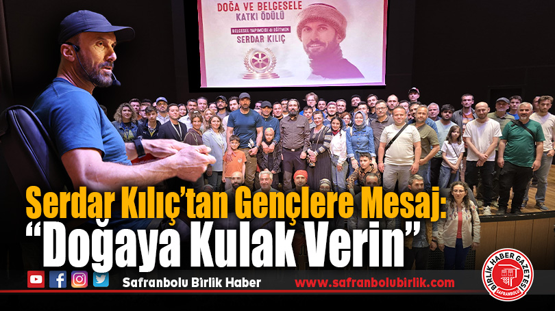 Serdar Kılıç’tan Gençlere Mesaj: “Doğaya Kulak Verin”