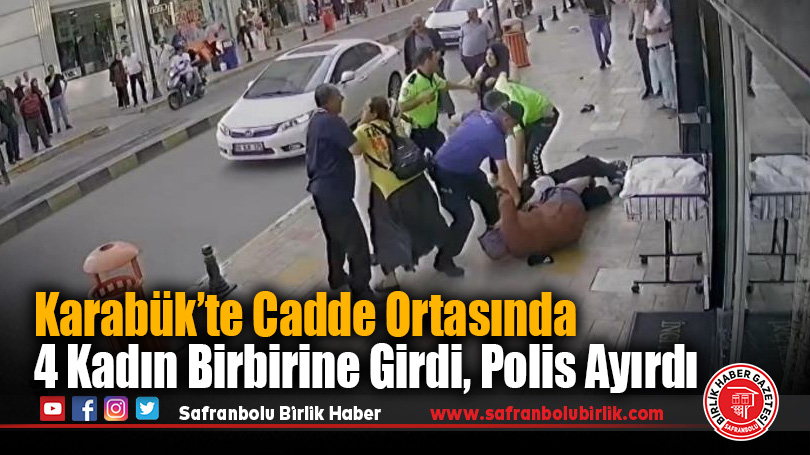 Karabük’te Cadde Ortasında Kadınlar Arasında Kavga: Güvenlik Kamerasına Yansıdı