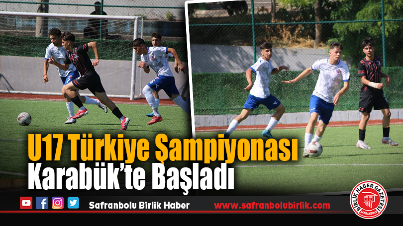 U17 Türkiye Şampiyonası Karabük’te Başladı