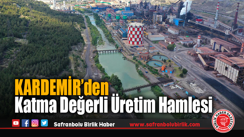 KARDEMİR’den Katma Değerli Üretim Hamlesi