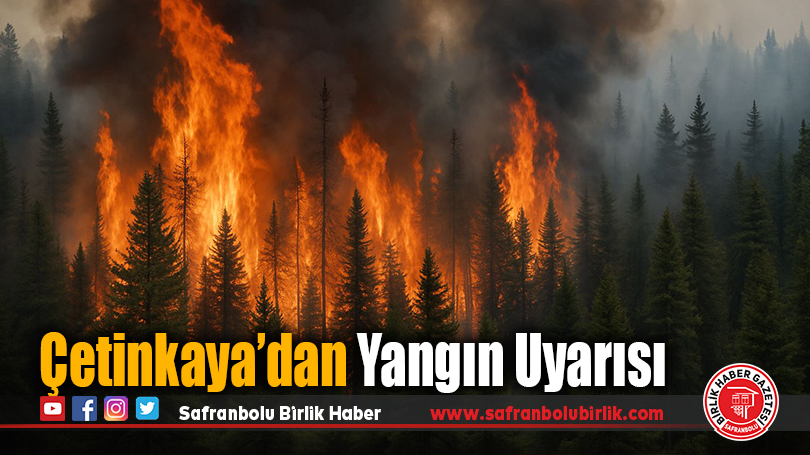 Çetinkaya’dan Yangın Uyarısı