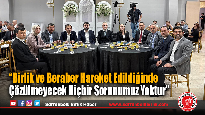 “Birlik ve beraber hareket edildiğinde çözülmeyecek hiçbir sorunumuz yoktur”