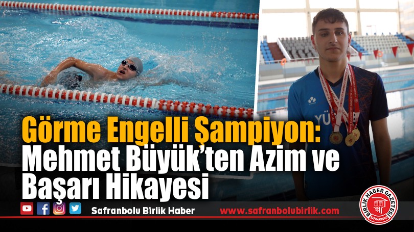 Görme Engelli Şampiyon: Mehmet Büyük’ten Azim ve Başarı Hikayesi