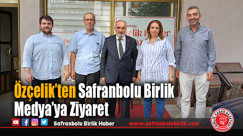Özçelik’ten Safranbolu Birlik Medya’ya Ziyaret