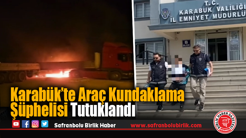 Karabük’te Araç Kundaklama Şüphelisi Tutuklandı