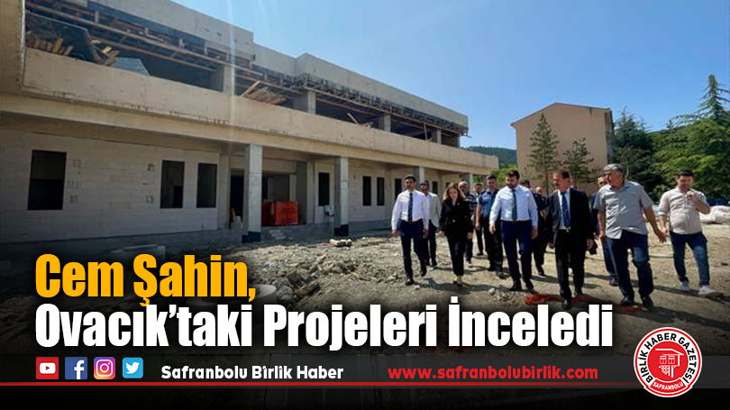 Cem Şahin, Ovacık’taki Projeleri İnceledi