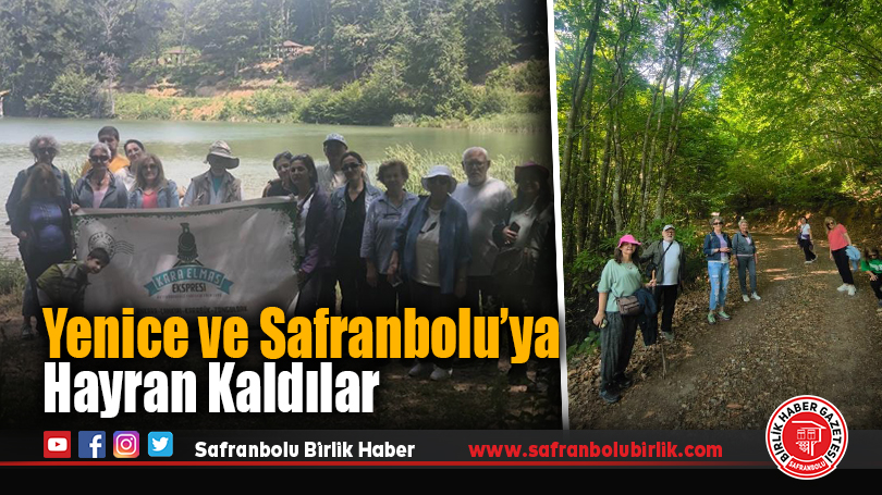 Yenice ve Safranbolu’ya Hayran Kaldılar