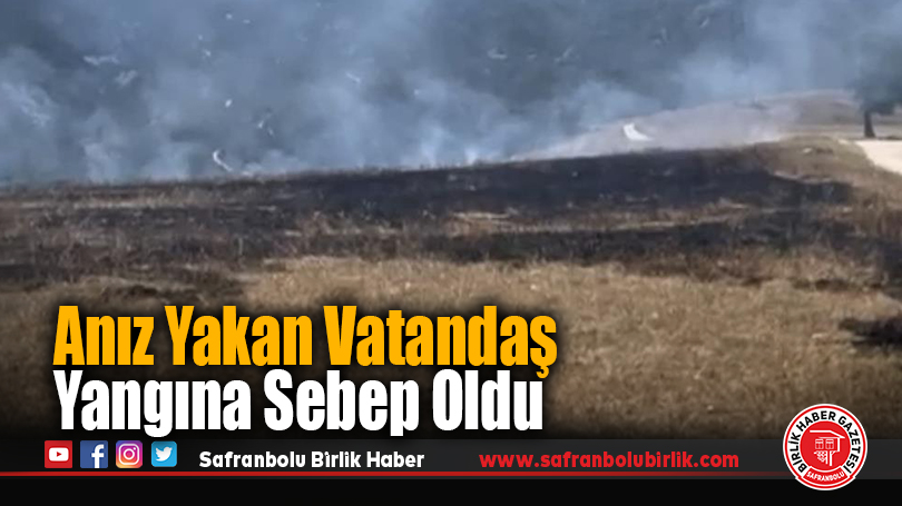 Anız Yakan Vatandaş Yangına Sebep Oldu