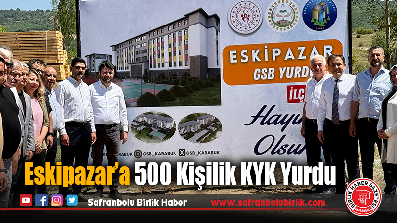 Eskipazar’a 500 Kişilik KYK Yurdu
