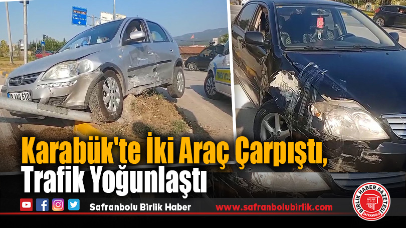 Karabük’te İki Araç Çarpıştı, Trafik Yoğunlaştı