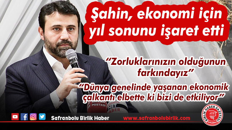 Şahin, ekonomi için yıl sonunu işaret etti