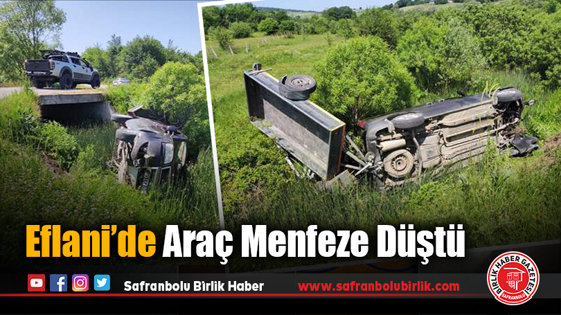 Eflani’de Araç Menfeze Düştü