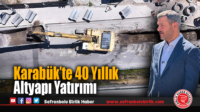 Karabük’te 40 Yıllık Altyapı Yatırımı