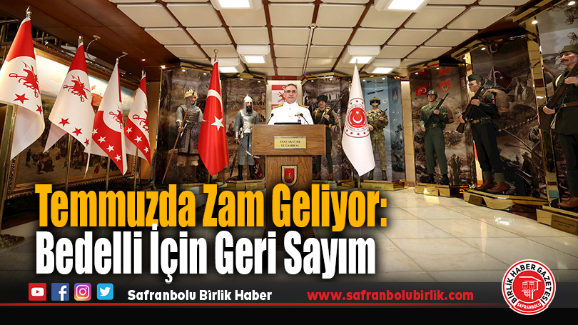 Temmuzda Zam Geliyor: Bedelli İçin Geri Sayım