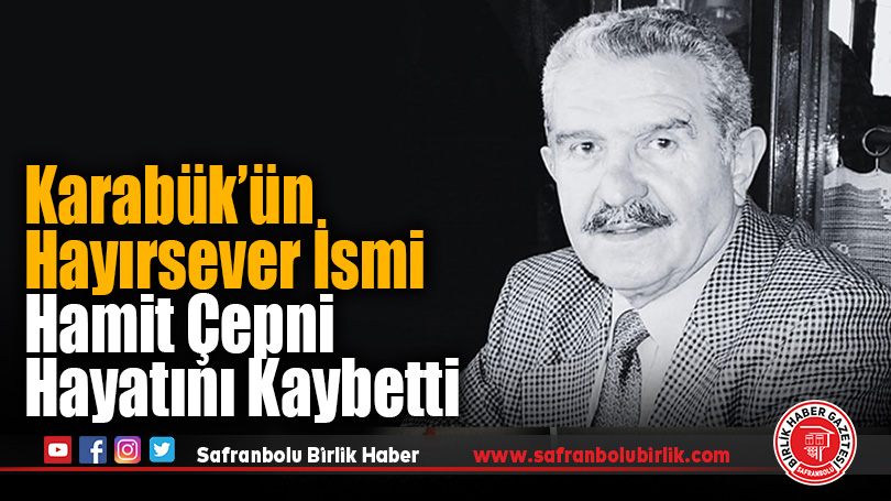 Karabük’ün Hayırsever İş İnsanı Hamit Çepni Hayatını Kaybetti