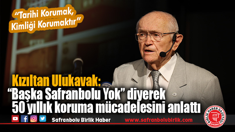 “Başka Safranbolu Yok” diyerek 50 yıllık koruma mücadelesini anlattı