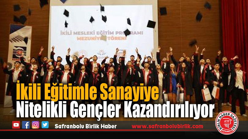İkili Eğitimle Sanayiye Nitelikli Gençler Kazandırılıyor