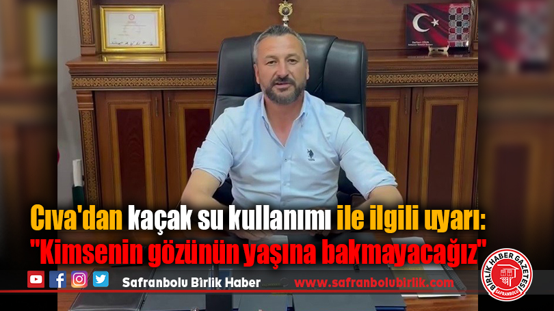 Cıva’dan kaçak su kullanımı ile ilgili uyarı: “Kimsenin gözünün yaşına bakmayacağız”