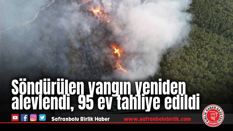 Söndürülen yangın yeniden alevlendi, 95 ev tahliye edildi