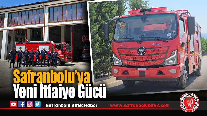 Safranbolu’ya Yeni İtfaiye Gücü