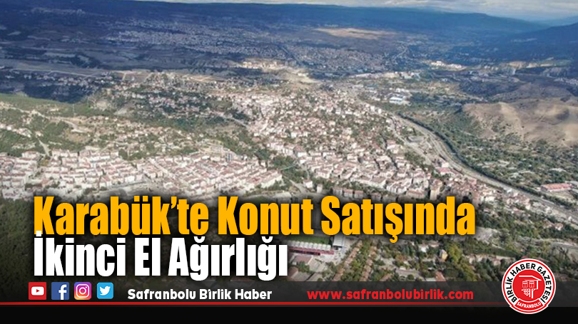 Karabük’te Konut Satışında İkinci El Ağırlığı