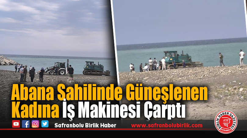 Abana Sahilinde Güneşlenen Kadına İş Makinesi Çarptı