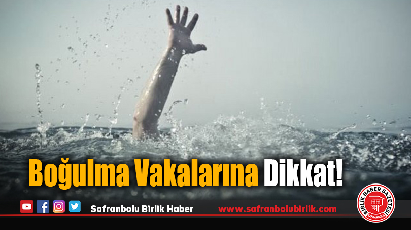 Boğulma Vakalarına Dikkat!