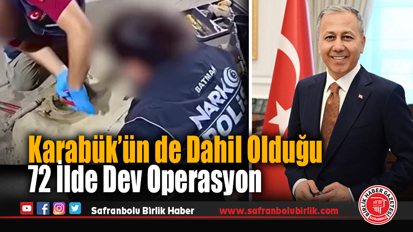 Karabük’ün de Dahil Olduğu 72 İlde Dev Operasyon