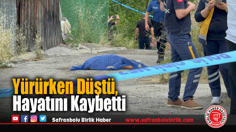 Yürürken Düştü, Hayatını Kaybetti