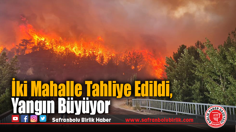 İki Mahalle Tahliye Edildi, Yangın Büyüyor